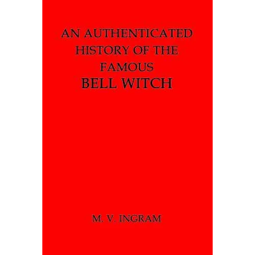 An Authenticated History of the Famous Bell Witch