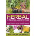Herbal Antibiotics and Antivirals: Herbal Medicine to Heal Yourself Naturally