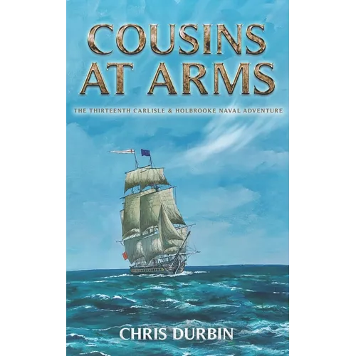 Cousins At Arms: The Thirteenth Carlisle & Holbrooke Naval Adventure