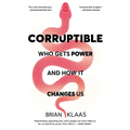 Corruptible: Who Gets Power and How It Changes Us