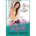 The Slutty Hotwife: 5 MFM Wife Sharing Stories