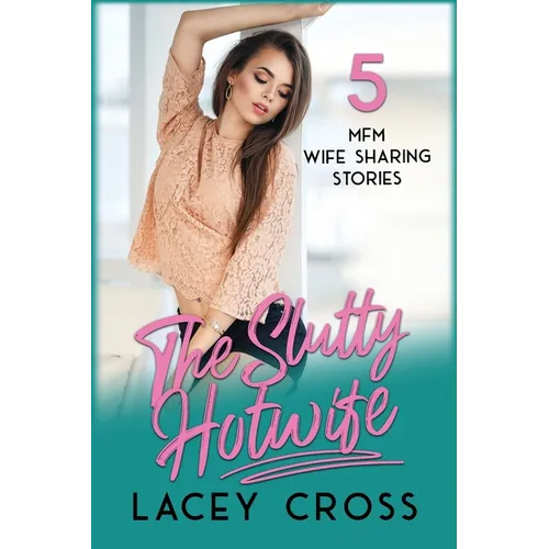 The Slutty Hotwife: 5 MFM Wife Sharing Stories