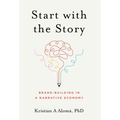 Start with the Story: Brand-Building in a Narrative Economy