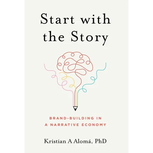 Start with the Story: Brand-Building in a Narrative Economy