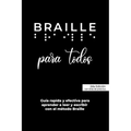 BRAILLE para todos: Guía rápida y efectiva para aprender a leer y escribir Braille