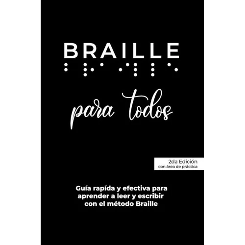 BRAILLE para todos: Guía rápida y efectiva para aprender a leer y escribir Braille