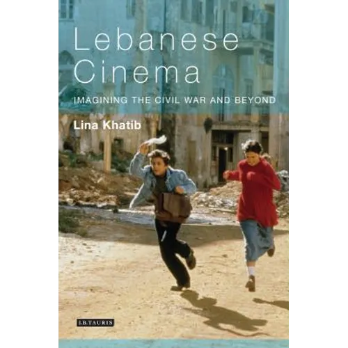 Lebanese Cinema: Imagining the Civil War and Beyond