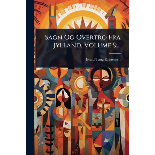 Sagn Og Overtro Fra Jylland, Volume 9...