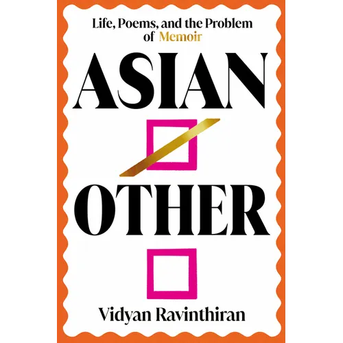 Asian/Other: Life, Poems, and the Problem of Memoir