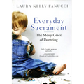 Everyday Sacrament: The Messy Grace of Parenting