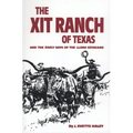 The Xit Ranch of Texas and the Early Days of the Llano Estacado: Volume 34