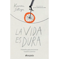 La Vida Es Dura: Filosofía Para Encontrar Nuestro Camino