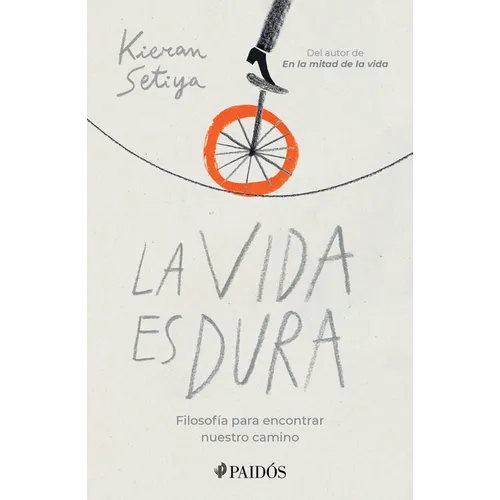 La Vida Es Dura: Filosofía Para Encontrar Nuestro Camino
