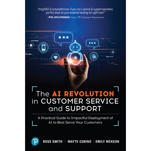 The AI Revolution in Customer Service and Support: A Practical Guide to Impactful Deployment of AI to Best Serve Your Customers