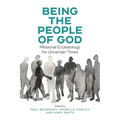 Being the People of God: Missional Ecclesiology for Uncertain Times
