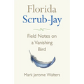 Florida Scrub-Jay: Field Notes on a Vanishing Bird