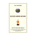 Blessed Among Nations: How the World Made America