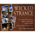 Wicked Strange: Your Guide to Ghosts, Monsters, Oddities, and Urban Legends from New England