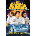 How to Kill an Asteroid: The Real Science of Planetary Defense
