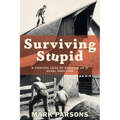Surviving Stupid: A Comical Look at Growing up in Rural Manitoba