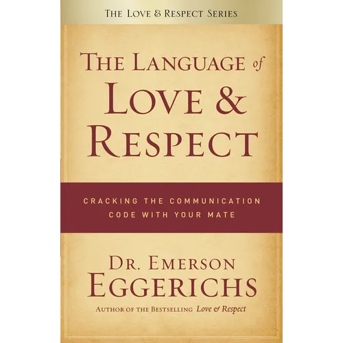 The Language of Love & Respect: Cracking the Communication Code with Your Mate