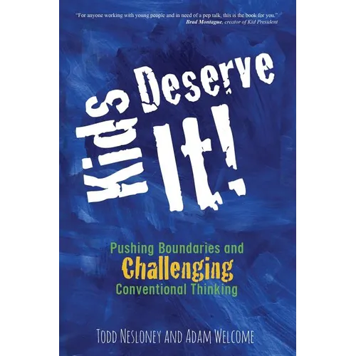Kids Deserve It! Pushing Boundaries and Challenging Conventional Thinking