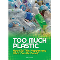 Too Much Plastic: How Did This Happen and What Can Be Done?