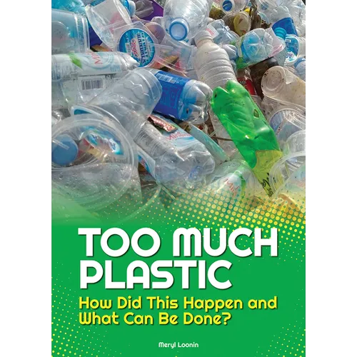Too Much Plastic: How Did This Happen and What Can Be Done?
