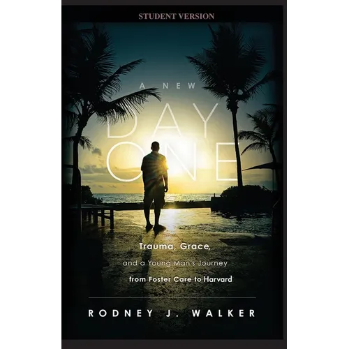 A New Day One: Trauma, Grace, and a Young Man's Journey from Foster Care to Harvard