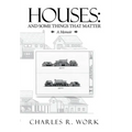 Houses: And Some Things That Matter