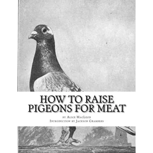 How To Raise Pigeons For Meat: Raising Pigeons for Squabs Book 10