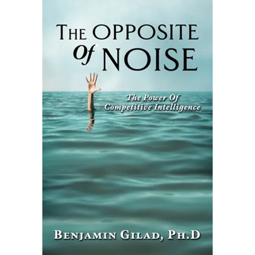 The Opposite of Noise: The Power of Competitive Intelligence