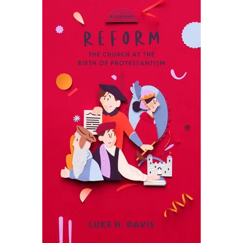 Reform: The Church at the Birth of Protestantism