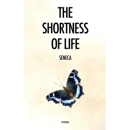 The Shortness of Life: De Brevitate Vitae