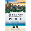 Life in the Pond, Still Dreaming of the Puddle: More Reflections of My Life's Journey in the Bahamas and America