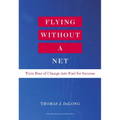 Flying Without a Net: Turn Fear of Change Into Fuel for Success