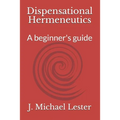 Dispensational Hermeneutics: a beginner's guide to bible interpretation