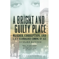 A Bright and Guilty Place: Murder, Corruption, and L.A.'s Scandalous Coming of Age