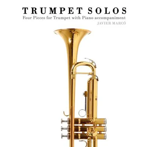 Trumpet Solos: Four Pieces for Trumpet with Piano Accompaniment