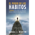El poder de los hábitos: 7 pasos para crear la vida que deseas a través de pequeñas acciones