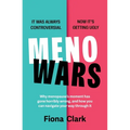 Menowars: Why Menopause's Moment Has Gone Horribly Wrong, and How You Can Navigate Your Way Through It