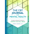 The CBT Journal for Mental Health: Evidence-Based Prompts to Improve Your Well-Being