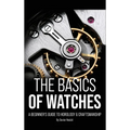 The Basics of Watches: A Beginners Guide to Horology & Craftsmanship