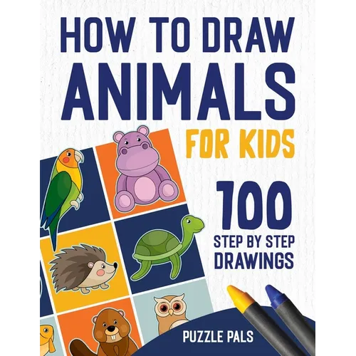 How To Draw Animals: 100 Step By Step Drawings For Kids Ages 4 - 8