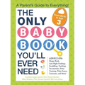 The Only Baby Book You'll Ever Need: A Parent's Guide to Everything!