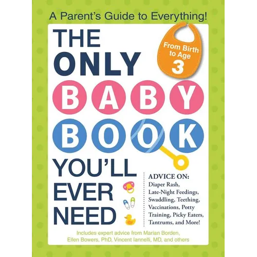 The Only Baby Book You'll Ever Need: A Parent's Guide to Everything!