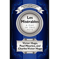 Les Misérables: A Play in Two Acts