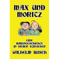 Max und Moritz: Eine Bubengeschichte in sieben Streichen
