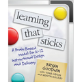 Learning That Sticks: A Brain-Based Model for K-12 Instructional Design and Delivery