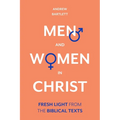Men and Women in Christ: Fresh Light from the Biblical Texts